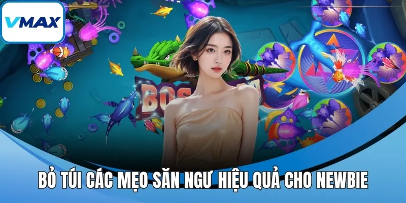 Bỏ túi các mẹo săn ngư hiệu quả cho newbie