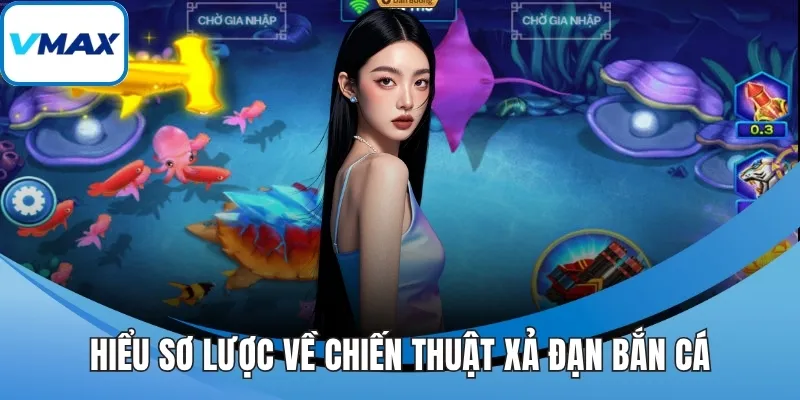 Hiểu sơ lược về chiến thuật xả đạn bắn cá