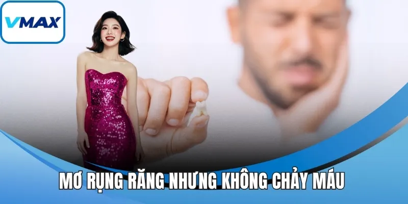 Mơ rụng răng nhưng không chảy máu 
