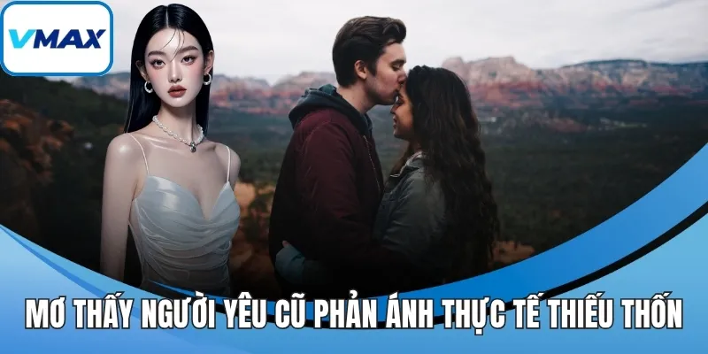 Mơ thấy người yêu cũ phản ánh thực tế thiếu thốn