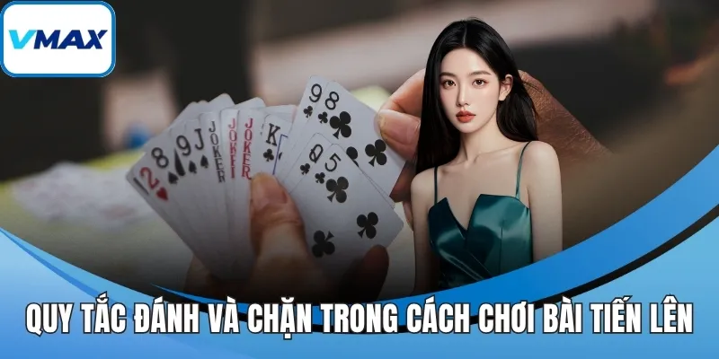 Quy tắc đánh và chặn trong cách chơi bài tiến lên