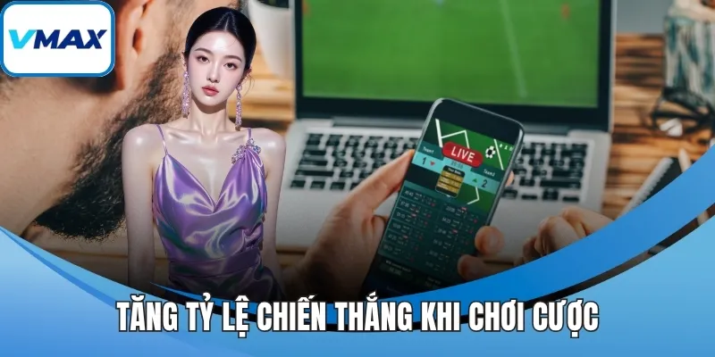 Tăng tỷ lệ chiến thắng khi chơi cược