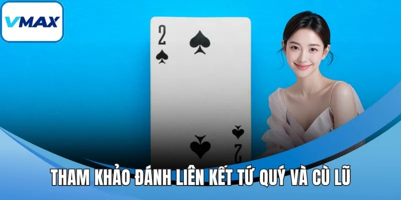 Tham khảo đánh liên kết tứ quý và cù lũ