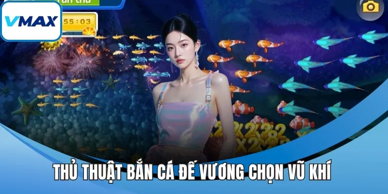 Thủ thuật bắn cá đế vương chọn vũ khí 