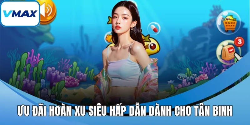 Ưu đãi hoàn xu siêu hấp dẫn dành cho tân binh