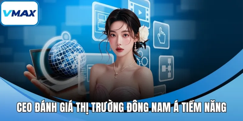 CEO đánh giá thị trường Đông Nam Á tiềm năng