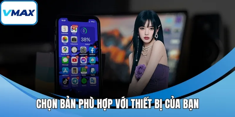 Chọn bản phù hợp với thiết bị của bạn