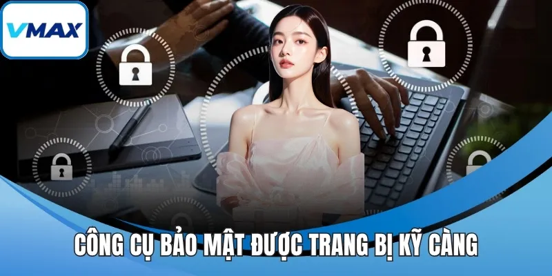 Công cụ bảo mật được trang bị kỹ càng