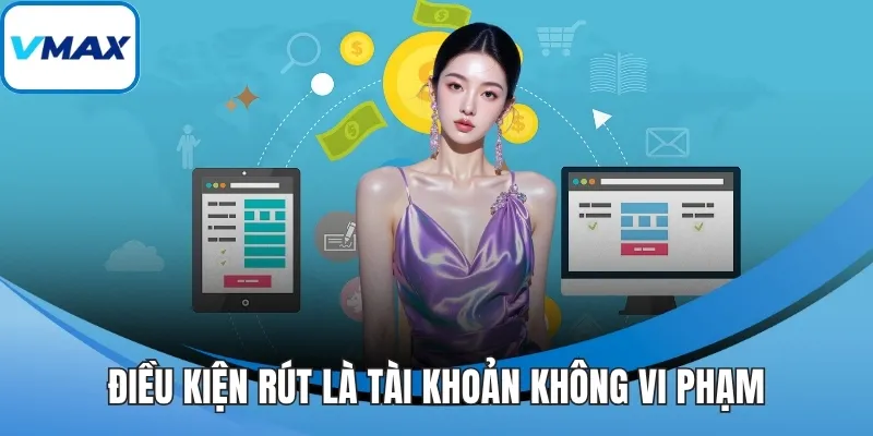 Điều kiện rút là tài khoản không vi phạm