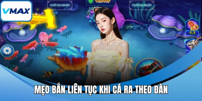 Mẹo bắn liên tục khi cá ra theo đàn