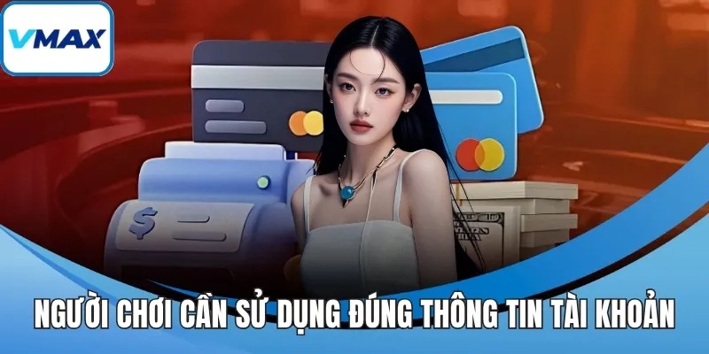 Người chơi cần sử dụng đúng thông tin tài khoản