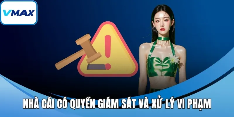 Nhà cái có quyền giám sát và xử lý vi phạm