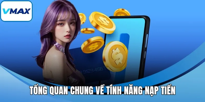 Tổng quan chung về tính năng nạp tiền